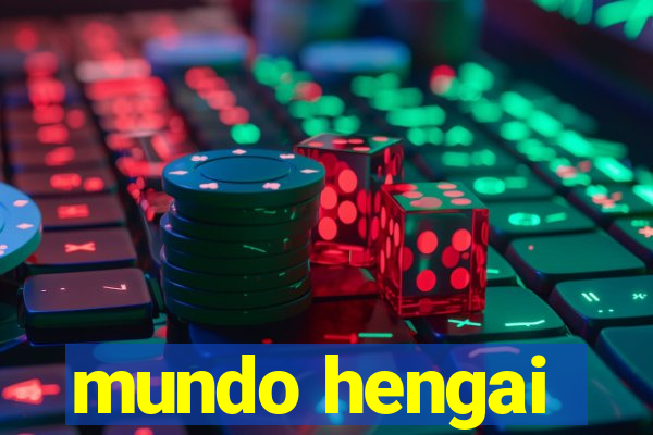 mundo hengai